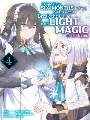 cover image of I Only Have Six Months to Live, So I'm Gonna Break the Curse with Light Magic or Die Trying (Manga)